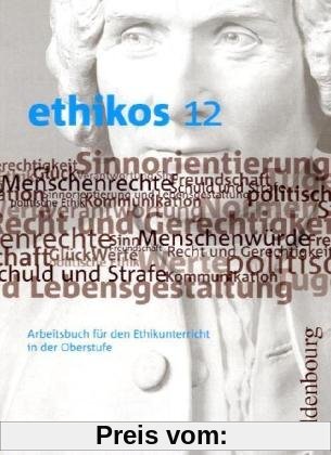 ethikos 12: Arbeitsbuch für den Ethikunterricht in der Oberstufe